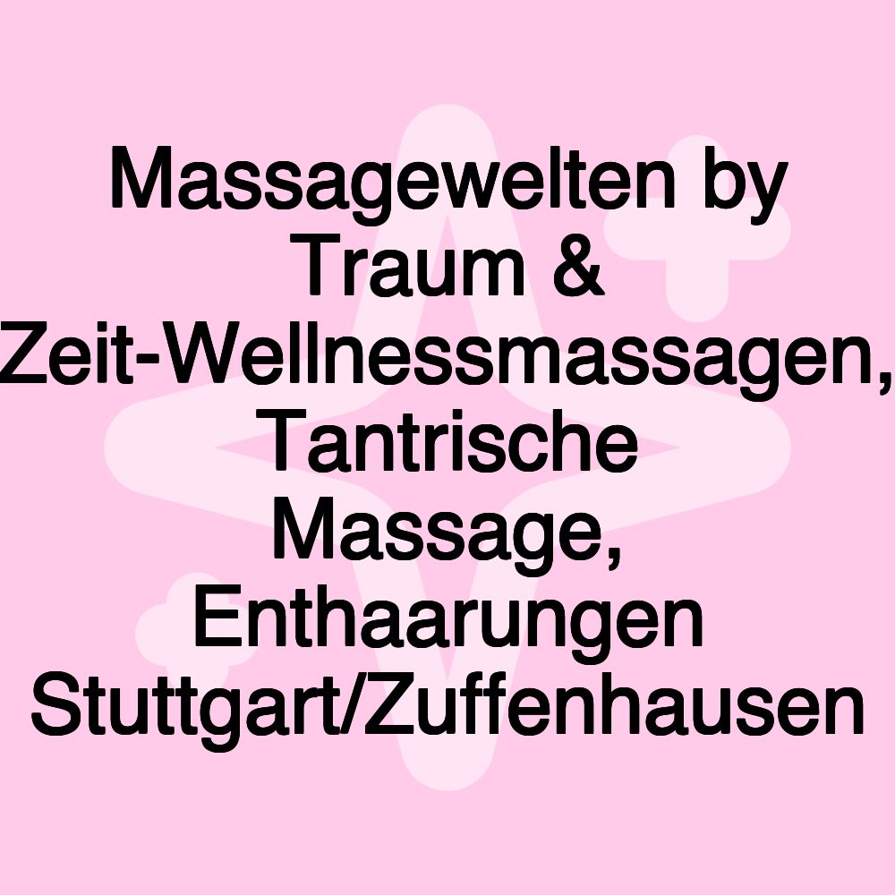 Massagewelten by Traum & Zeit-Wellnessmassagen, Tantrische Massage, Enthaarungen Stuttgart/Zuffenhausen Massagewelten by Traum & Zeit-Wellnessmassagen, Tantrische Massage, Enthaarungen Stuttgart/Zuffenhausen