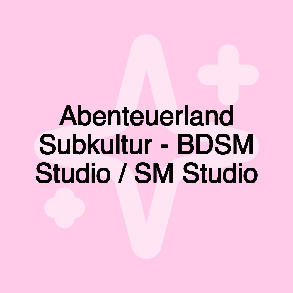 Abenteuerland Subkultur - BDSM Studio / SM Studio Abenteuerland Subkultur - BDSM Studio / SM Studio