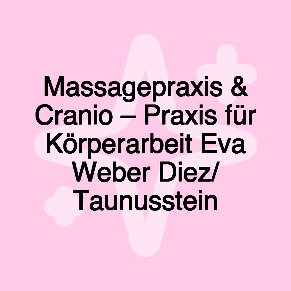 Massagepraxis & Cranio – Praxis für Körperarbeit Eva Weber Diez/ Taunusstein Massagepraxis & Cranio – Praxis für Körperarbeit Eva Weber Diez/ Taunusstein