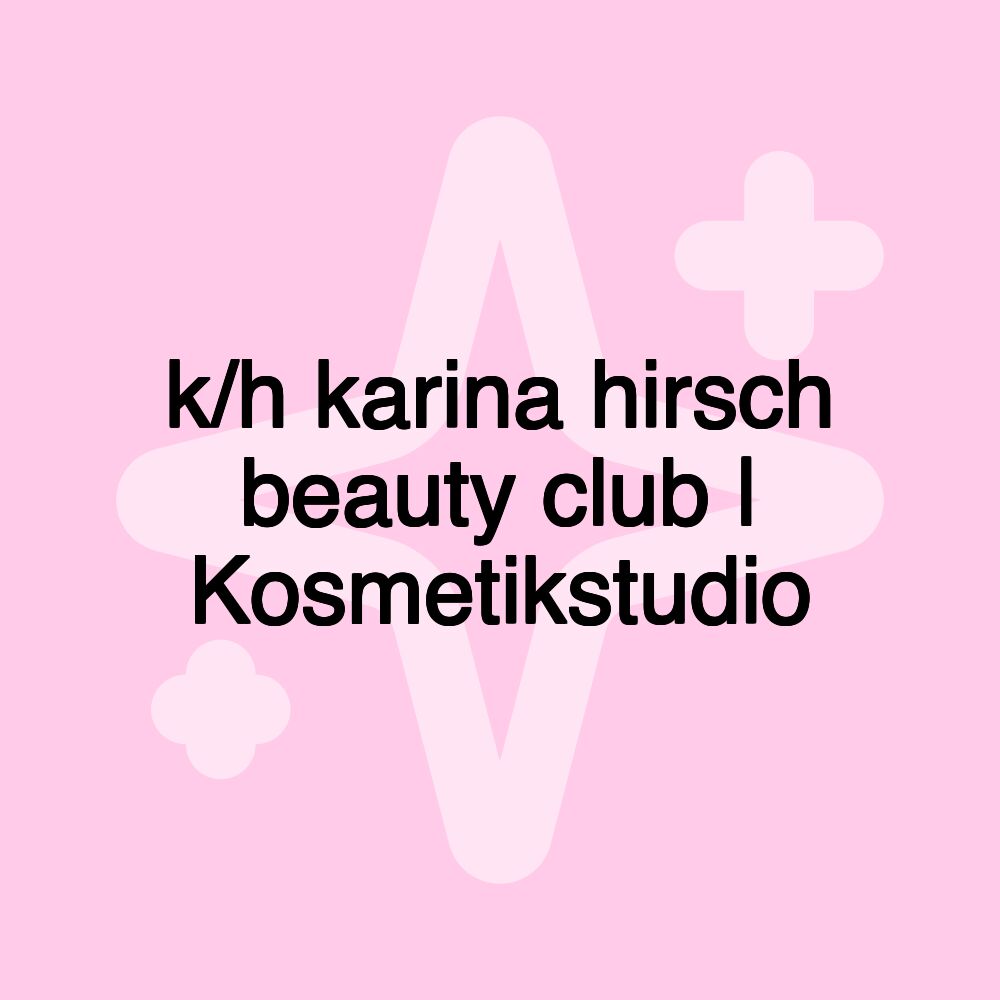 k/h karina hirsch beauty club | Kosmetikstudio k/h karina hirsch beauty club | Kosmetikstudio