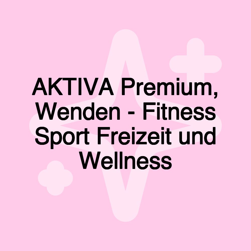 AKTIVA Premium, Wenden - Fitness Sport Freizeit und Wellness